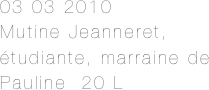 03 03 2010
Mutine Jeanneret, étudiante, marraine de Pauline  20 L