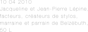 10 04 2010
Jacqueline et Jean-Pierre Lépine, facteurs, créateurs de stylos, marraine et parrain de Belzébuth, 50 L