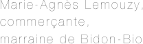 Marie-Agnès Lemouzy, 
commerçante,
marraine de Bidon-Bio