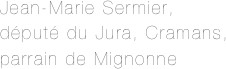 Jean-Marie Sermier,
député du Jura, Cramans,
parrain de Mignonne